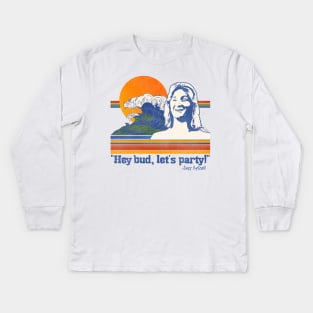 Hey Bud, Let's Party! Spicoli Quote Kids Long Sleeve T-Shirt